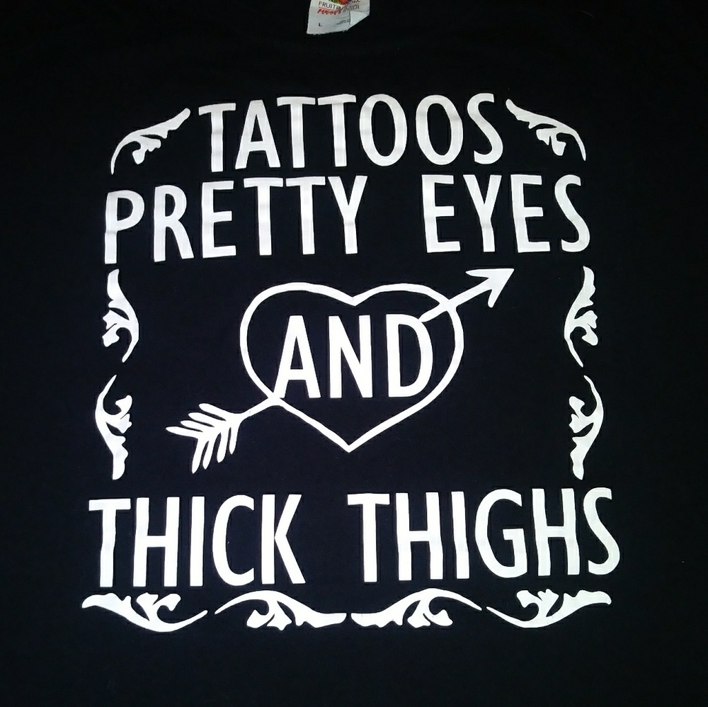 Tattoos, Pretty Eyes, and Thick Thighs T-Shirt